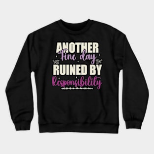 Another Fine Day Ruined By Responsibility Crewneck Sweatshirt